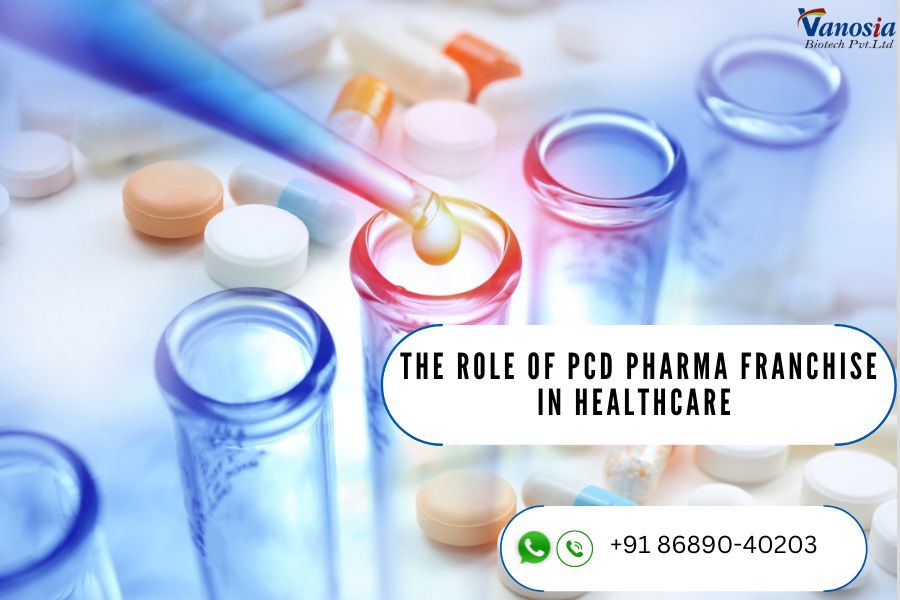 The Role Of PCD Pharma Franchise In Healthcare - Vanosia Biotech